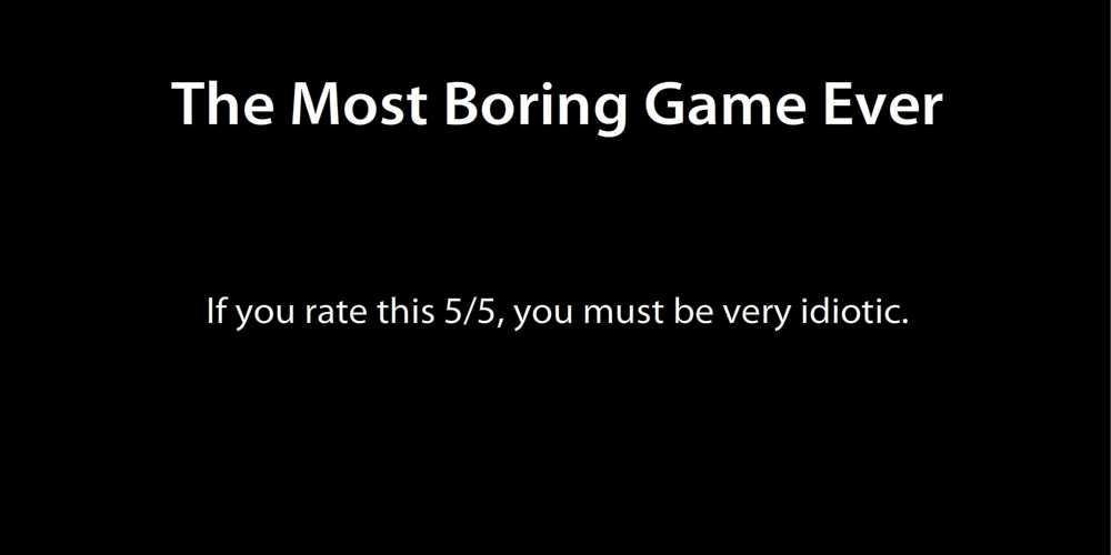 The Most Boring Game Ever